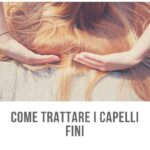COME TRATTARE I CAPELLI FINI