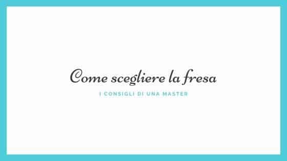 come scegliere la fresa