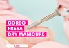 Corso Fresa – Dry Manicure per Semipermanente e Ricostruzione